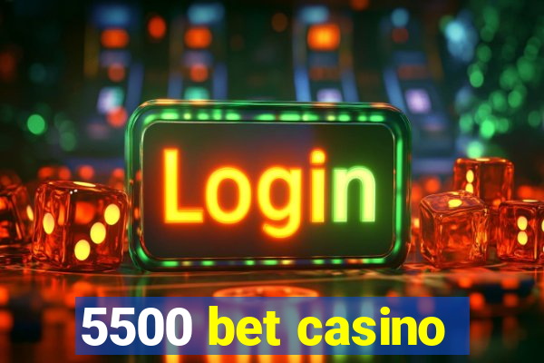 5500 bet casino